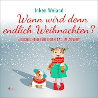 Wann wird denn endlich Weihnachten? - Geschichten für jeden Tag im Advent (Ungekürzt) - Inken Weiand - Hörbuch