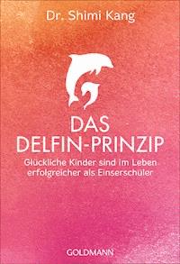 Das Delfin-Prinzip - Shimi Kang - E-Book