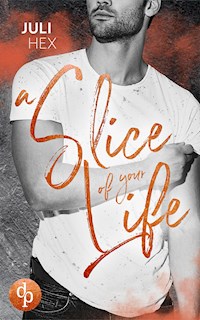 A Slice of your Life - Juli Hex - E-Book