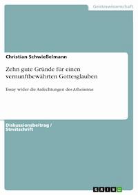 Zehn gute Gründe für einen vernunftbewährten Gottesglauben - Christian Schwießelmann - E-Book