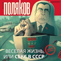 Веселая жизнь, или Секс в СССР - Юрий Поляков - Hörbuch