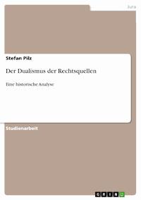 Der Dualismus der Rechtsquellen - Stefan Pilz - E-Book