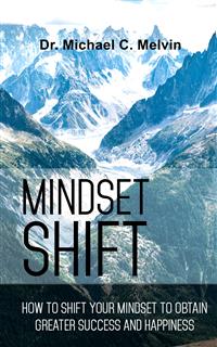 Mindset Shift - Dr. Michael C. Melvin - E-Book