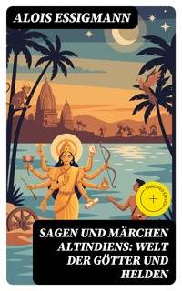 Sagen und Märchen Altindiens: Welt der Götter und Helden - Alois Essigmann - E-Book