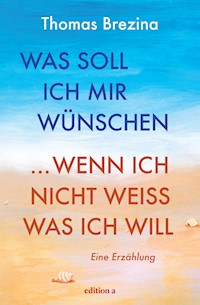 Was soll ich mir wünschen, wenn ich nicht weiß, was ich will - Thomas Brezina - E-Book