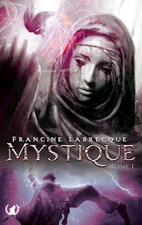 Mystique - Tome 1 - Francine Labrecque - E-Book