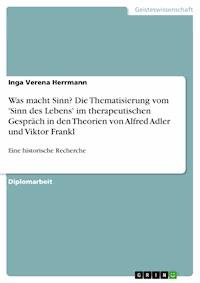 Was macht Sinn?  Die Thematisierung vom 'Sinn des Lebens' im therapeutischen Gespräch in den Theorien von Alfred Adler und Viktor Frankl - Inga Verena Herrmann - E-Book