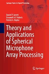 Theory and Applications of Spherical Microphone Array Processing - Daniel P. Jarrett - E-Book
