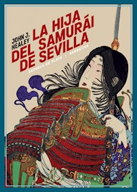 La hija del samurái de Sevilla - John J. Healey - E-Book