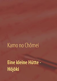 Eine kleine Hütte - Lebensanschauung von Kamo no Chômei - Kamo Chômei - E-Book