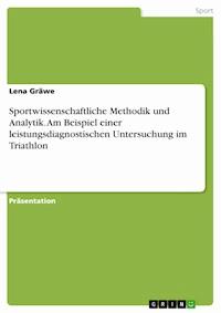 Sportwissenschaftliche Methodik und Analytik. Am Beispiel einer leistungsdiagnostischen Untersuchung im Triathlon - Lena Gräwe - E-Book