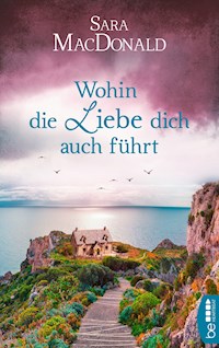 Wohin die Liebe dich auch führt - Sara MacDonald - E-Book