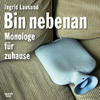 Bin nebenan - Monologe für zuhause (Ungekürzt) - Ingrid Lausund - Hörbuch