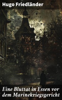 Eine Bluttat in Essen vor dem Marinekriegsgericht - Hugo Friedländer - E-Book