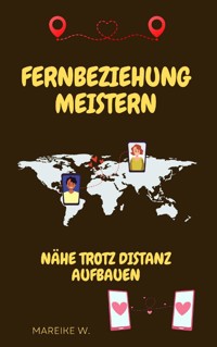Fernbeziehung meistern - Mareike W. - E-Book