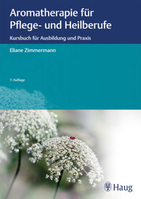 Aromatherapie für Pflege- und Heilberufe - Eliane Zimmermann - E-Book