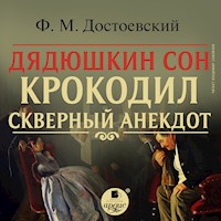 Дядюшкин сон. Крокодил. Скверный анекдот - Федор Михайлович Достоевский - Hörbuch