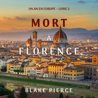 Mort à Florence (Un an en Europe – Livre 2) - Blake Pierce - Hörbuch