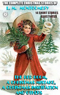 The Complete Christmas Stories of L. M. Montgomery. 14 short stories - L. M. Montgomery - E-Book