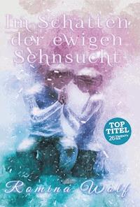 Im Schatten der ewigen Sehnsucht - Romina Wolf - E-Book