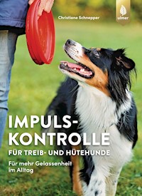 Impulskontrolle für Treib- und Hütehunde - Christiane Schnepper - E-Book