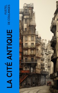 La Cité Antique - Fustel De Coulanges - E-Book