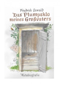 Das Plumpsklo meines Großvaters - Friedrich Oswald - E-Book