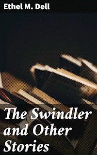 The Swindler and Other Stories - Ethel M. Dell - E-Book