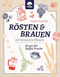 RÖSTEN & BRAUEN mit heimischen Pflanzen - Heidi Thaler - E-Book