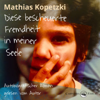 Diese bescheuerte Fremdheit in meiner Seele - Autobiografischer Roman (Ungekürzt) - Mathias Kopetzki - Hörbuch
