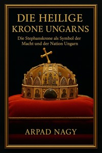 Die Heilige Krone Ungarns - Arpad Nagy - E-Book