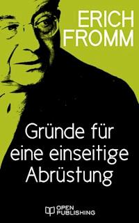 Gründe für eine einseitige Abrüstung - Erich Fromm - E-Book