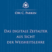 Das digitale Zeitalter aus Sicht der Weisheitslehre - OM C. Parkin - Hörbuch