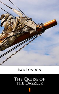 The Cruise of the Dazzler - Jack  London - E-Book