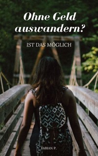 Ohne Geld auswandern ? - Fabian Pscherer - E-Book