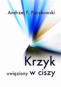 Krzyk uwięziony w ciszy - Andrzej F. Paczkowski - E-Book