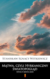 Mątwa, czyli Hyrkaniczny światopogląd - Stanisław Ignacy Witkiewicz - E-Book