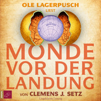 Monde vor der Landung (Ungekürzt) - Clemens J. Setz - Hörbuch