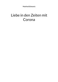 Liebe in den Zeiten mit Corona - Manfred Schwartz - E-Book