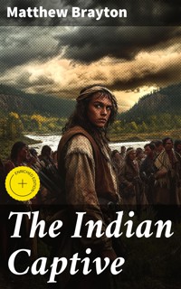 The Indian Captive - Matthew Brayton - E-Book
