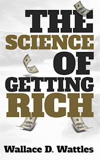 The Science of Getting Rich - Wallace D. Wattles - E-Book