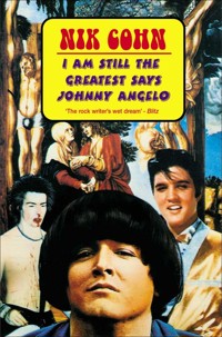 I Am Still The Greatest Says Johnny Angelo - Nik Cohn - E-Book