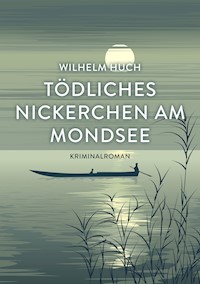 Tödliches Nickerchen am Mondsee - Wilhelm Huch - E-Book