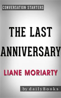 The Last Anniversary: A Novel by Liane Moriarty | Conversation Starters - Daily Books - E-Book