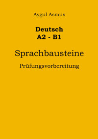 Deutsch A2-B1 Sprachbausteine Prüfungsvorbereitung - Aygul Asmus - E-Book