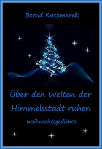 Über den Welten der Himmelsstadt ruhen - Bernd Kaczmarek - E-Book