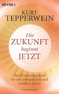 Die Zukunft beginnt jetzt - Kurt Tepperwein - E-Book