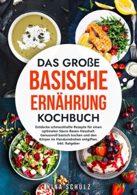 Das große Basische Ernährung Kochbuch - Nina Schulz - E-Book