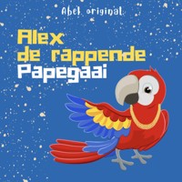 Abel Originals, Seizoen 3: Alex de rappende papegaai - Abeltje - Hörbuch