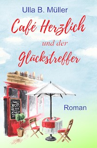 Café Herzlich und der Glückstreffer - Ulla B. Müller - E-Book